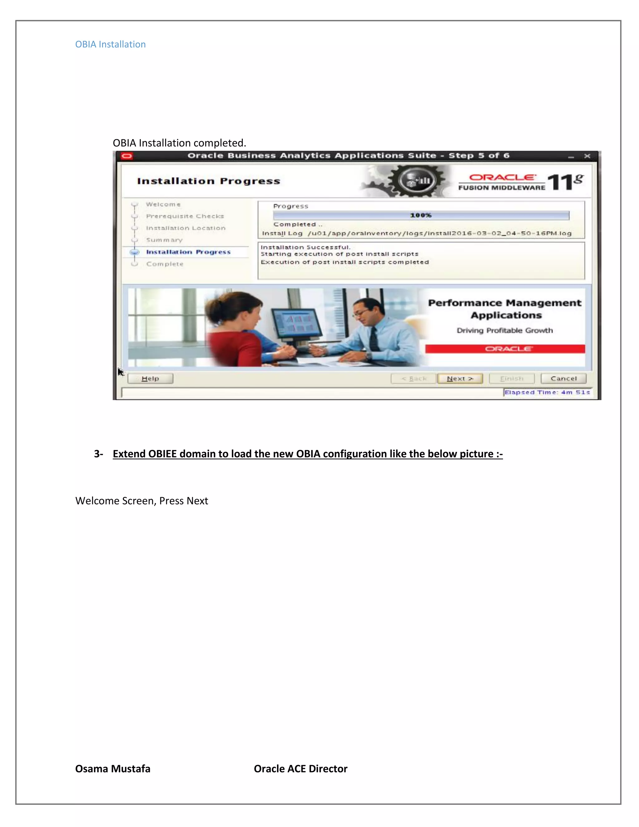 OBIA Installation
Osama Mustafa Oracle ACE Director
OBIA Installation completed.
3- Extend OBIEE domain to load the new OBIA configuration like the below picture :-
Welcome Screen, Press Next
 