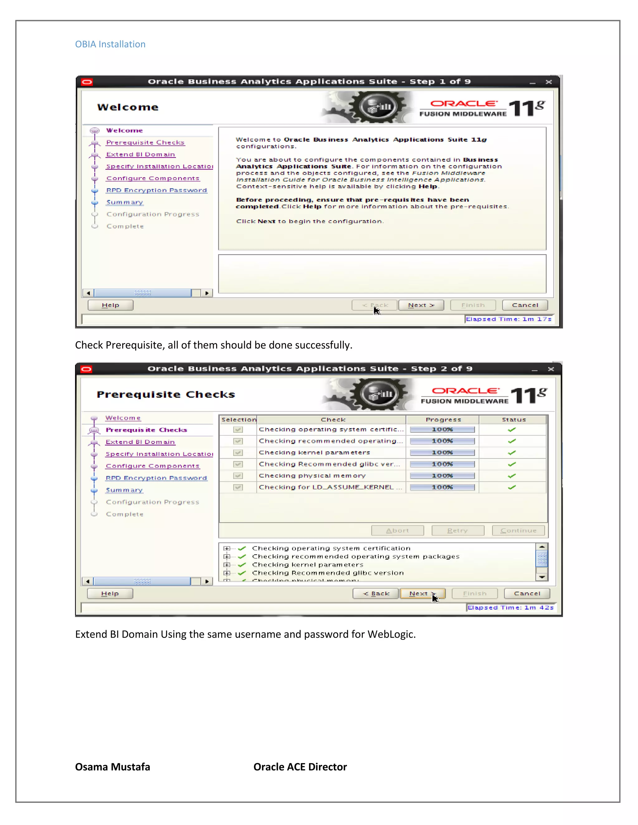 OBIA Installation
Osama Mustafa Oracle ACE Director
Check Prerequisite, all of them should be done successfully.
Extend BI Domain Using the same username and password for WebLogic.
 