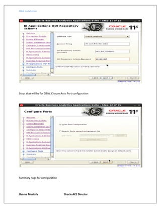 OBIA Installation
Osama Mustafa Oracle ACE Director
Steps that will be for OBIA, Choose Auto Port configuration
Summary Page for configuration
 