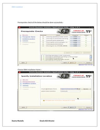 OBIA Installation
Osama Mustafa Oracle ACE Director
Prerequisites check all the below should be done successfully:-
Choose OBIA Installation Home :-
 