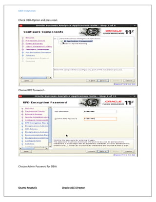 OBIA Installation
Osama Mustafa Oracle ACE Director
Check OBIA Option and press next.
Choose RPD Password:-
Choose Admin Password for OBIA
 