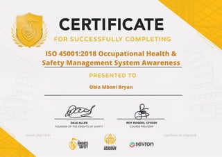 ISO 45001:2018 Occupational Health &
Safety Management System Awareness
Obia Mboni Bryan
Issued: 2020-10-09 Certi cate ID: nf3gtalxdl
 