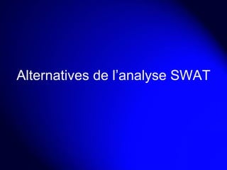 Alternatives de l’analyse SWAT 