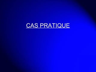 CAS PRATIQUE 