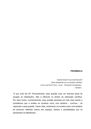METODOLOGIA
• O estudo é de caráter exploratório-descritivo.
• O referencial teórico básico para o levantamento de
hipóteses foi constituído com base em dois estudos:
Maimone e Tálamo (2008) e Funaro, Ramos e Hespanha
(2012) que tratam da atuação de bibliotecários em equipes
editoriais.
 