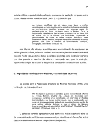 DISCUSSÃO
Quadro 2 - Competências do profissional da informação, suas correspondências no núcleo de competências exigidas pelas
organizações e pelas equipes de produção editorial
Competências do Profissional da Informação na
Classificação Brasileira de Ocupações (CBO)
Competências requeridas pelas
organizações
Competências requeridas pelas
equipes de produção editorial
01 Manter-se atualizado Disposição para mudanças Interação com novas tecnologias
02 Liderar equipes Liderança Liderança
03 Trabalhar em equipe e em rede Afetividade + sociabilidade
Afetividade + sociabilidade +
trabalho cooperativo com equipes
multidisciplinares e periódicos
04 Demonstrar capacidade de análise e síntese Análise e síntese / Avaliação Análise e síntese / Avaliação
05 Demonstrar conhecimento de outros idiomas Comunicação
Comunicação + tradução /
Atendimento de autores, editores
e revisores em outros idiomas /
Disponibilização dos artigos em
outros idiomas
06 Demonstrar capacidade de comunicação Comunicação Comunicação / Divulgação
07 Demonstrar capacidade de negociação Negociação
Negociação / Elaboração de
orçamentos
Continua
 