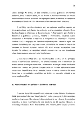 Universidade de São Paulo
Escola de Comunicações e Artes
Departamento de Biblioteconomia e Documentação
O bibliotecário e a
editoração de periódicos
científicos:
fazeres e competências
Discente: Solange Alves Santana
Orientador: Prof. Dr. Marivalde Moacir Francelin
Trabalho de Conclusão de Curso
São Paulo
2015
 