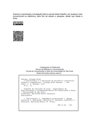 Analisar o contexto de atuação do
bibliotecário em equipes de produção
editorial de periódicos científicos.
OBJETIVO GERAL
 