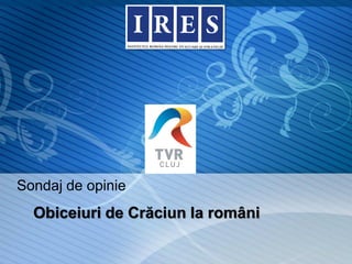 Sondaj de opinie
  Obiceiuri de Crăciun la români
 