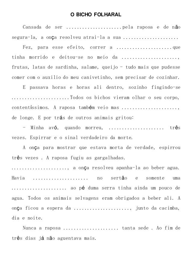 O BICHO FOLHARALCansada de ser .....................pela raposa e de nãosegura-la, a onça resolveu atrai-la a sua .........