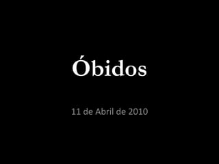 Óbidos 11 de Abril de 2010 