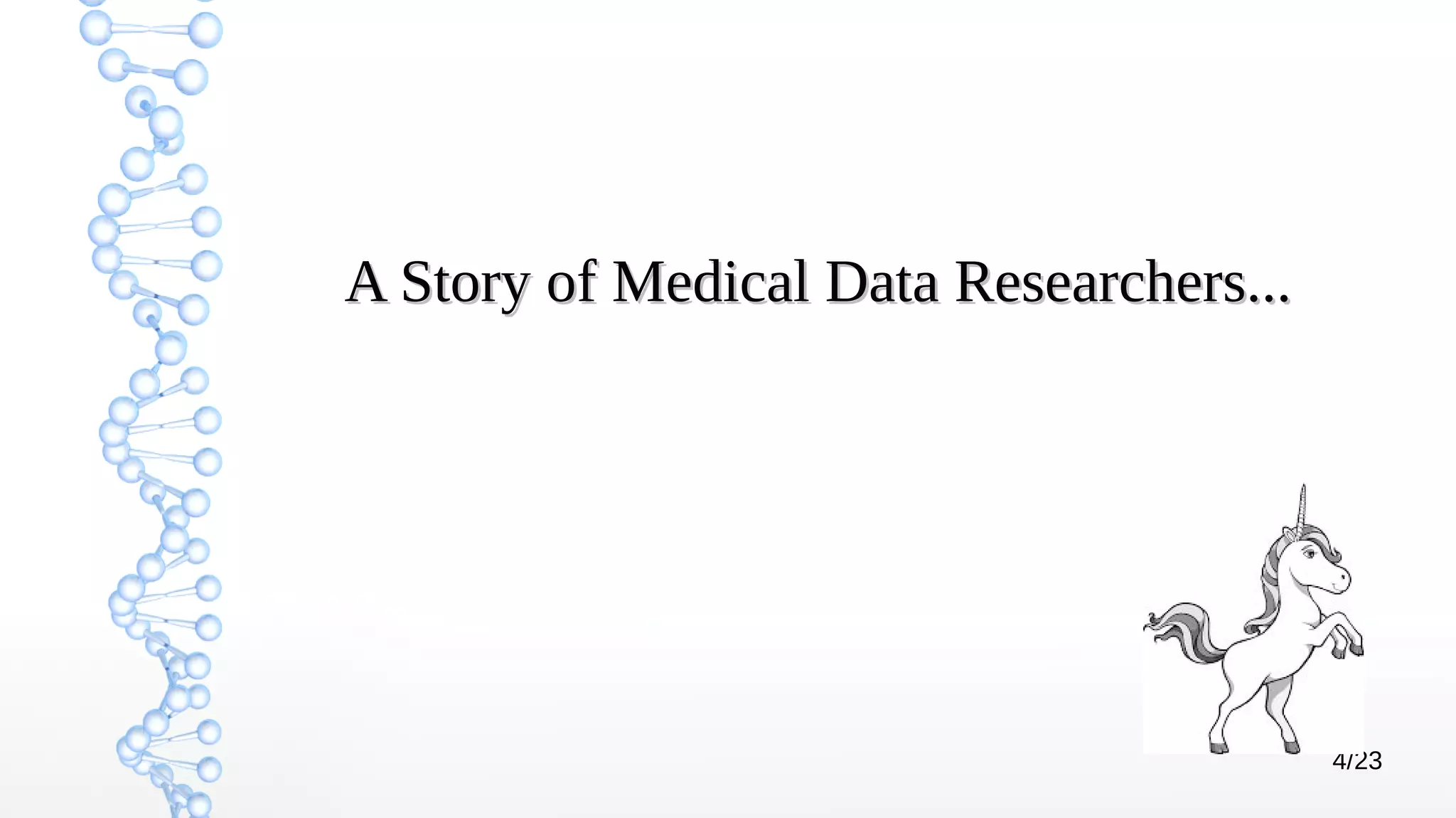 4/23
A Story of Medical Data Researchers...A Story of Medical Data Researchers...
 