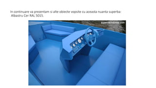 In continuare va prezentam si alte obiecte vopsite cu aceasta nuanta superba:
Albastru Cer RAL 5015.
 