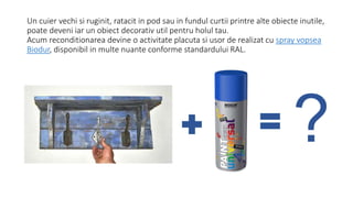 Un cuier vechi si ruginit, ratacit in pod sau in fundul curtii printre alte obiecte inutile,
poate deveni iar un obiect decorativ util pentru holul tau.
Acum reconditionarea devine o activitate placuta si usor de realizat cu spray vopsea
Biodur, disponibil in multe nuante conforme standardului RAL.
?
 