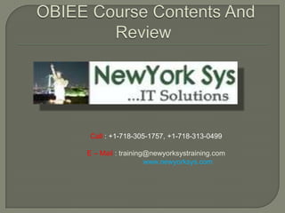 Call : +1-718-305-1757, +1-718-313-0499

E – Mail : training@newyorksystraining.com
                   www.newyorksys.com
 