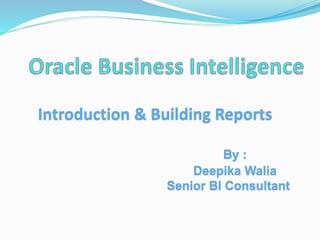 Introduction & Building Reports
By :
Deepika Walia
Senior BI Consultant
 