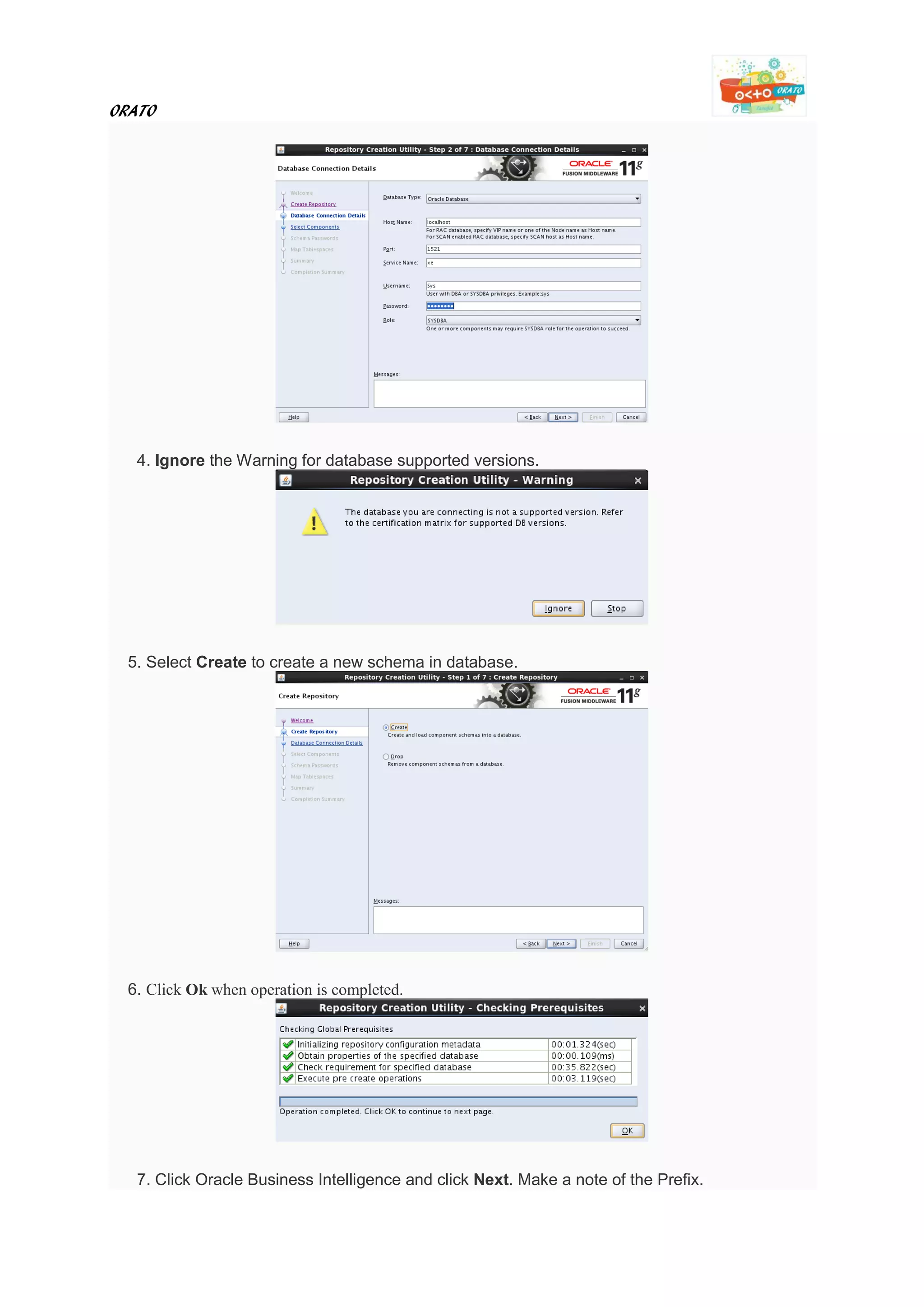 ORATO
4. Ignore the Warning for database supported versions.
5. Select Create to create a new schema in database.
6. Click Ok when operation is completed.
7. Click Oracle Business Intelligence and click Next. Make a note of the Prefix.
 