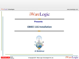 Presents OBIEE 11G Installation A Webinar 