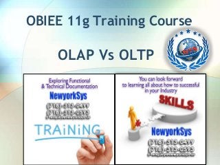 OBIEE 11g Training Course

OLAP Vs OLTP

 