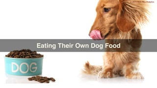 © 2014 RED PILL Analytics
Eating Their Own Dog Food
 