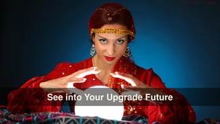 © 2016 RED PILL Analytics
See into Your Upgrade Future
 