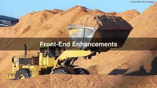 © 2016 RED PILL Analytics
Front-End Enhancements
 