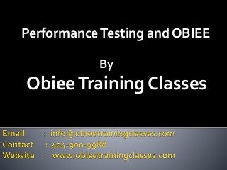 Performance Testing and OBIEE 
By 
Obiee Training Classes 
 