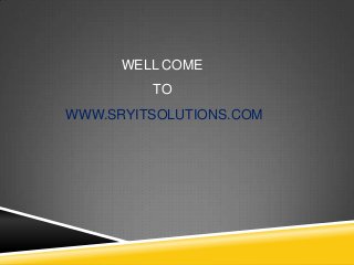 WELL COME
TO
WWW.SRYITSOLUTIONS.COM

 