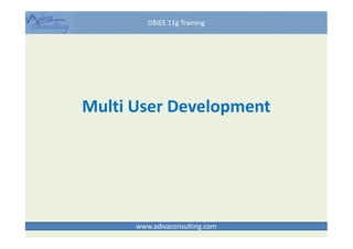 Multi User Development
OBIEE 11g Training
www.adivaconsulting.com
 