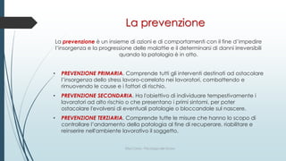 La prevenzione
La prevenzione è un insieme di azioni e di comportamenti con il fine d’impedire
l’insorgenza e la progressi...