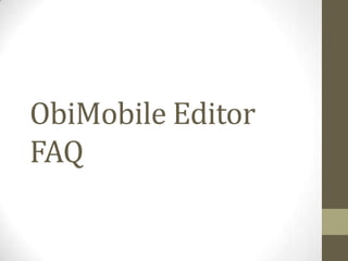 ObiMobile Editor
FAQ
 