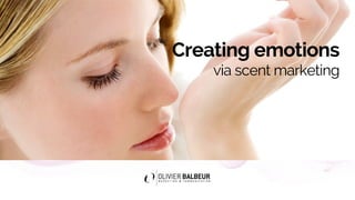 Creating emotions
via scent marketing
 