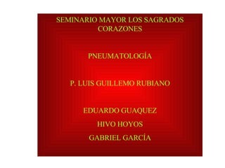 SEMINARIO MAYOR LOS SAGRADOS CORAZONES PNEUMATOLOGÍA P. LUIS GUILLEMO RUBIANO EDUARDO GUAQUEZ HIVO HOYOS GABRIEL GARCÍA 