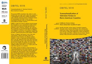 Transnationalization of Television Fiction in
Ibero-American Countries

The present OBITEL Yearbook is the sixth of a series                                                                        Transnationalization of
started in the year 2007, and it reflects the maturity of
a methodological model that combines quantitative                                                                           Television Fiction in
study with the contextual analysis of television fiction,
its transmediation into other screens and the
                                                                                                                            Ibero-American Countries
sociocultural dynamics that are circumscribed to each
of the different member countries.
OBITEL is made up of eleven national research groups                                                              general   Guillermo Orozco Gómez
                                                                                                             coordinators
that throughout a year systematically monitor fiction                                                                       Maria Immacolata Vassallo de Lopes




                                                             Transnationalization of Television Fiction in
shows that are broadcast through open television
channels in their respective countries. The results of                                                           national Morella Alvarado, Gustavo Aprea, Fernando Aranguren,
this monitoring are presented through the singularities                                                      coordinators Alexandra Ayala, Catarina Duff Burnay, Borys Bustamante,




                                                                     Ibero-American Countries
and tendencies of fiction in each country. In addition,                                                                     Isabel Ferin Cunha, Valerio Fuenzalida, Francisco Hernández,
every OBITEL yearbook has a comparative chapter that                                                                        César Herrera, Pablo Julio Pohlhammer, Mónica Kirchheimer,
provides a general panorama of the member countries.
                                                                                                                            Charo Lacalle, Juan Piñón, Guillermo Orozco Gómez, Rosario
Fiction, as industry and format, is one of the most                                                                         Sánchez Vilela and Maria Immacolata Vassallo de Lopes
representative cultural and media products of
television in Ibero-America. Its cultural, symbolic
tradition is a place of agreement and disagreement
that is now the setting not only of the main characters’
loves and intimate secrets in the telenovelas and series,
but also that of public life, politics, the citizenship,
since ever more fiction anchors its narrative on the
multiple problems that affect us as a region and at the
same time separate us as countries.
The Obitel countries decided to make the theme of
“transnationalization in the fiction television” the topic
of the year for this 2012 Yearbook, with the objective
of mapping the characteristics of the transnational
flows among and outside the countries participating in
this project. OBITEL 2012 reflected on the three
spheres where the transnational element makes an
impact or is reflected: the industry, the contents and
the flows and audiences.
 