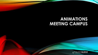 ANIMATIONS
MEETING CAMPUS
 