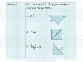 Example

Find the value of x. Give your answer in
simplest radical form.
x

1. 8 2

45º
8

2. 7 2

9 2
=9
3.
2

x

x

7

9...