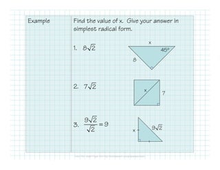 Example Find the value of x. Give your answer in
simplest radical form.
1.
2.
3.
45º
x
8
8 2
x
7
7 2
9 2x
9 2
9
2
=
 