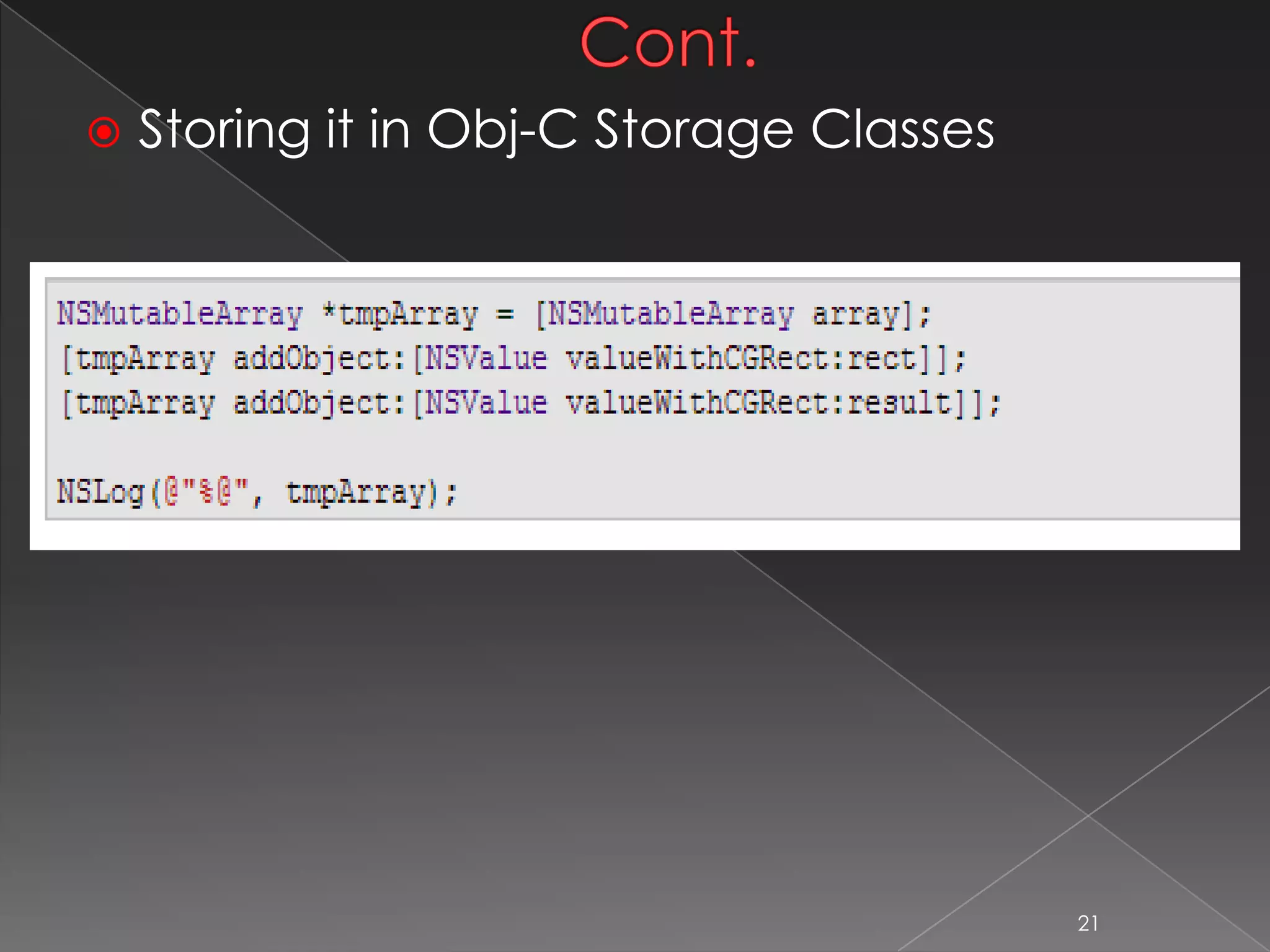 Cont.
 Storing it in Obj-C Storage Classes
21
 