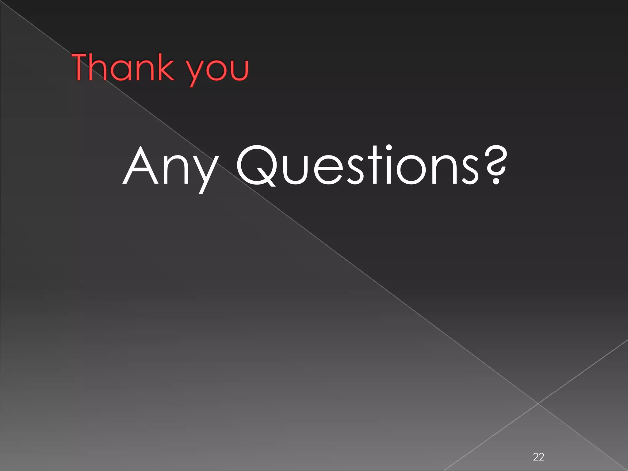 Thank you
Any Questions?
22
 