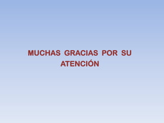 MUCHAS GRACIAS POR SU
      ATENCIÓN
 