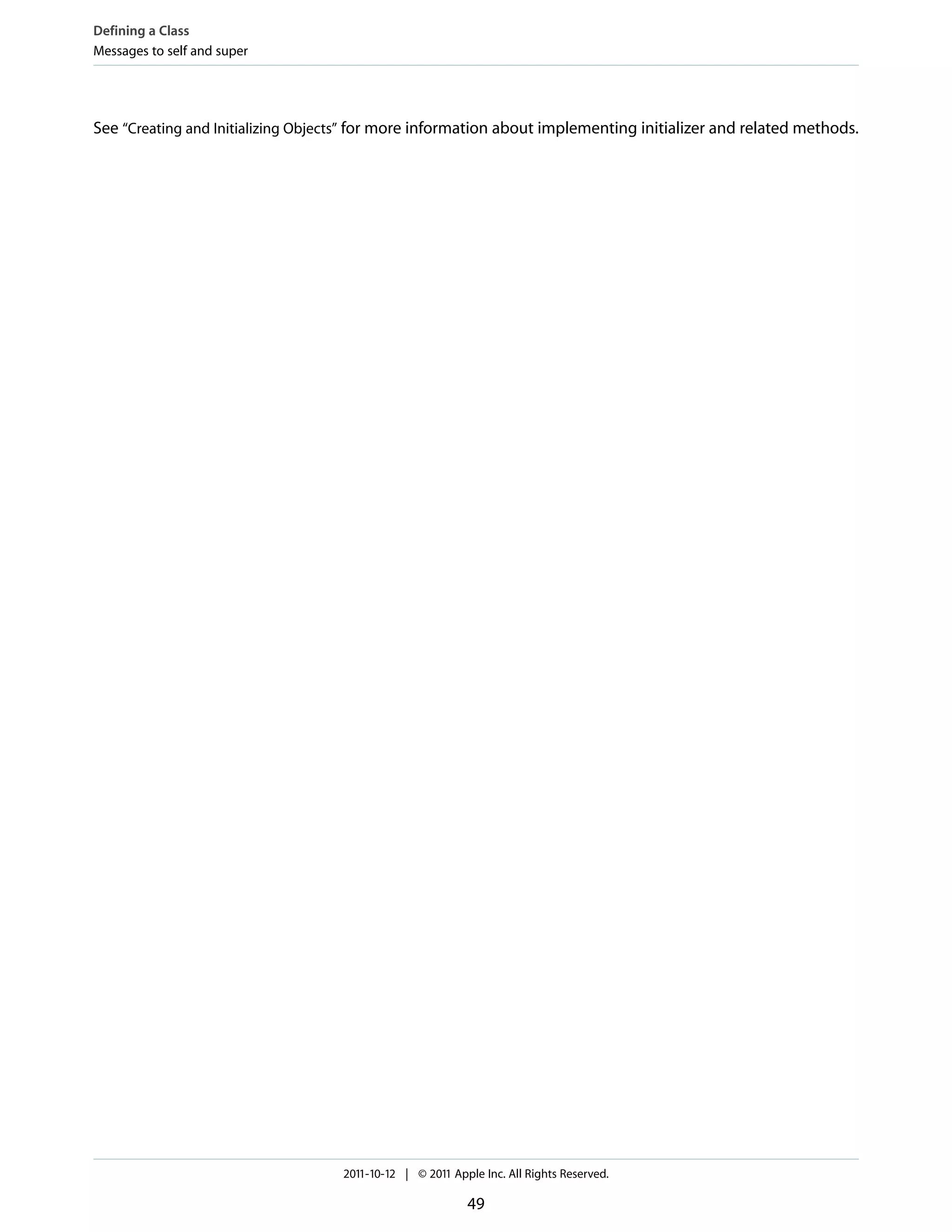 Defining a Class
Messages to self and super




See “Creating and Initializing Objects” for more information about implementing initializer and related methods.




                                    2011-10-12 | © 2011 Apple Inc. All Rights Reserved.

                                                           49
 