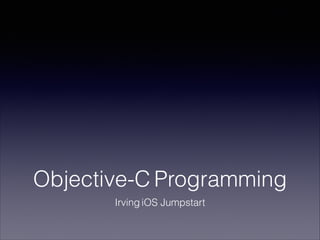 Objective-C Programming
Irving iOS Jumpstart

 