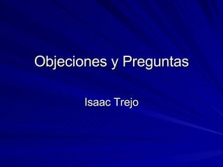 Objeciones y Preguntas Isaac Trejo 