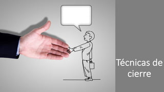 Técnicas de
cierre
 