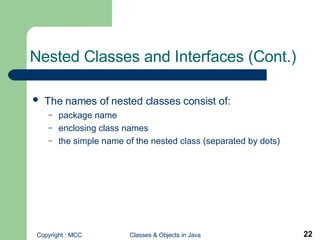 Nested Classes and Interfaces (Cont.) The names of nested classes consist of:   package name  enclosing class names the simple name of the nested class (separated by dots) 