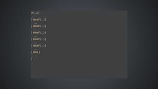 if	(...)	{
				...
}	elseif	(...)	{
				...
}	elseif	(...)	{
				...
}	elseif	(...)	{
				...
}	elseif	(...)	{
				...
}	elseif	(...)	{
				...
}	else	{
				...
}
 