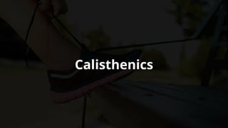 Calisthenics
 