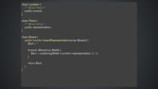 class	Location	{
				/**	@var	Piece	*/
				public	current;
}
class	Piece	{
				/**	@var	string	*/
				public	representation;
}
class	Board	{
				public	function	boardRepresentation(array	$board)	{
								$buf	=	'';
								foreach	($board	as	$field)	{
												$buf	.=	substring($field->current->representation,	0,	1);
								}
								return	$buf;
				}
}
 