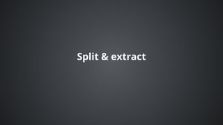 Split	&	extract
 