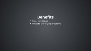 Benefits
Clear	intentions
Indicate	underlying	problems
 